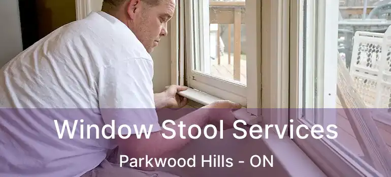  Window Stool Services Parkwood Hills - ON