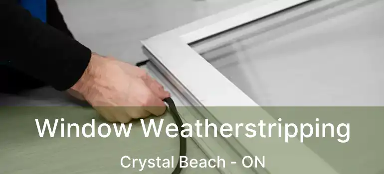  Window Weatherstripping Crystal Beach - ON