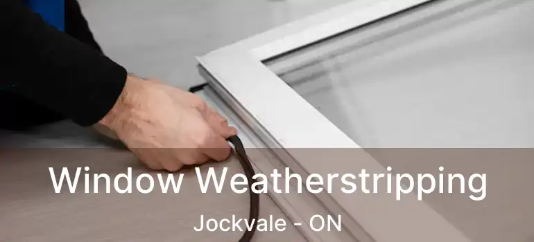  Window Weatherstripping Jockvale - ON