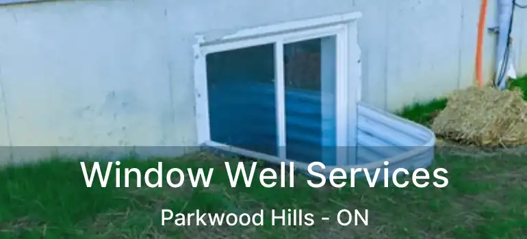  Window Well Services Parkwood Hills - ON