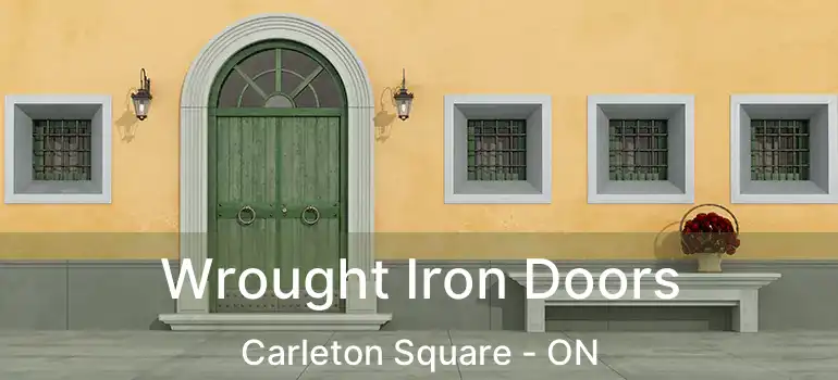  Wrought Iron Doors Carleton Square - ON
